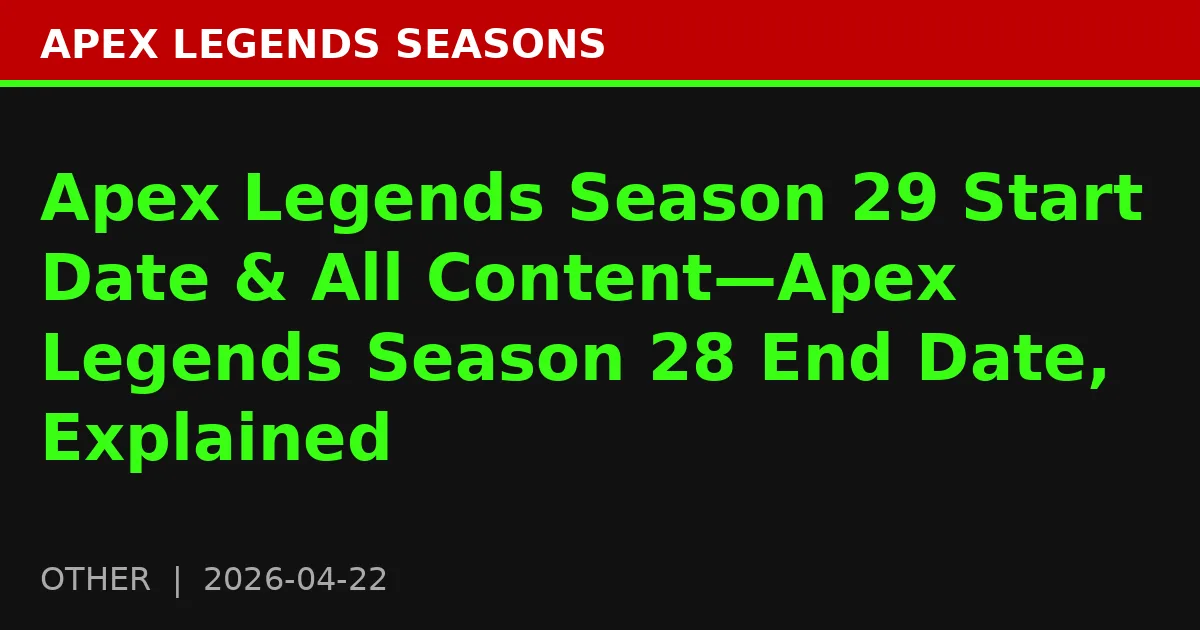 Apex Legends Season 29 Start Date & All Content—Apex Legends Season 28 End Date, Explained