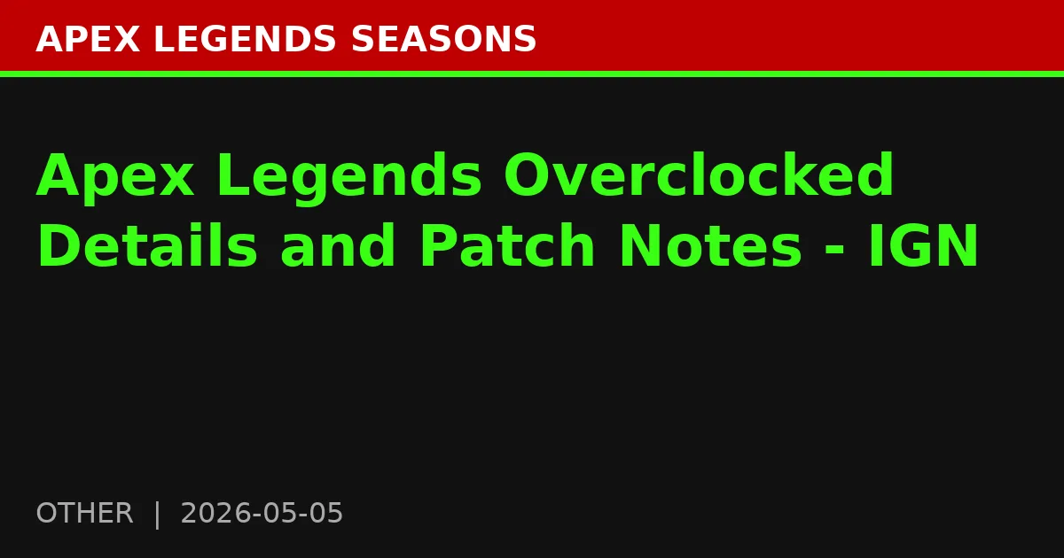 Apex Legends Overclocked Details and Patch Notes - IGN