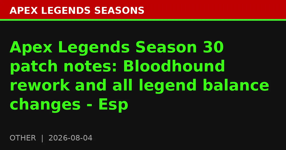 Apex Legends Season 30 patch notes: Bloodhound rework and all legend balance changes - Esp